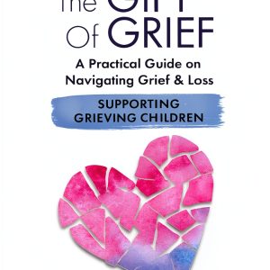 The Gift of Grief: A Practical Guide for Children-0